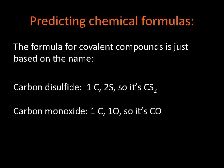 Predicting chemical formulas: The formula for covalent compounds is just based on the name: