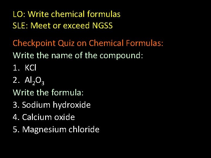 LO: Write chemical formulas SLE: Meet or exceed NGSS Checkpoint Quiz on Chemical Formulas: