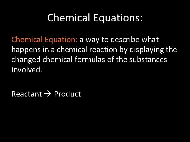 Chemical Equations: Chemical Equation: a way to describe what happens in a chemical reaction