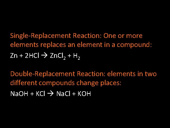 Single-Replacement Reaction: One or more elements replaces an element in a compound: Zn +