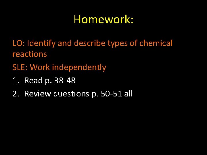 Homework: LO: Identify and describe types of chemical reactions SLE: Work independently 1. Read