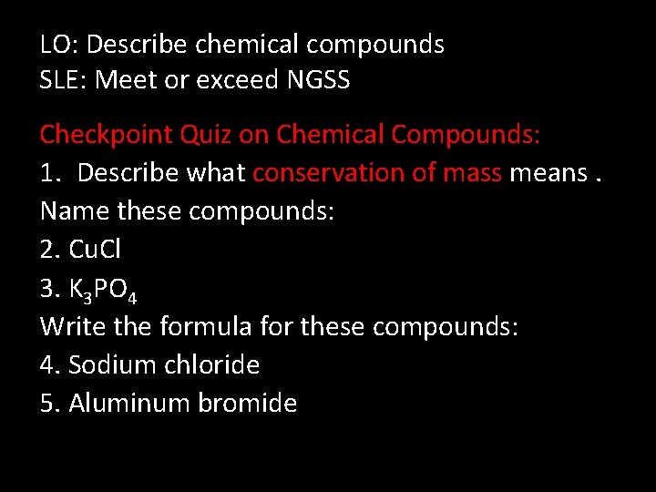LO: Describe chemical compounds SLE: Meet or exceed NGSS Checkpoint Quiz on Chemical Compounds: