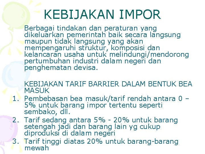 KEBIJAKAN IMPOR Berbagai tindakan dan peraturan yang dikeluarkan pemerintah baik secara langsung maupun tidak