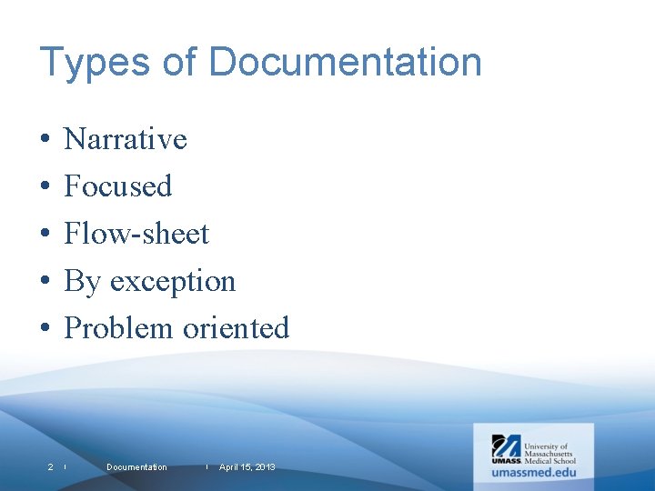 Types of Documentation • • • 2 Narrative Focused Flow-sheet By exception Problem oriented