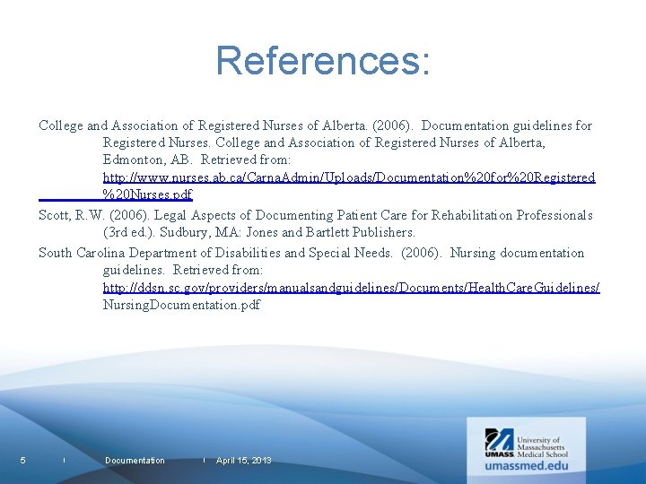References: College and Association of Registered Nurses of Alberta. (2006). Documentation guidelines for Registered