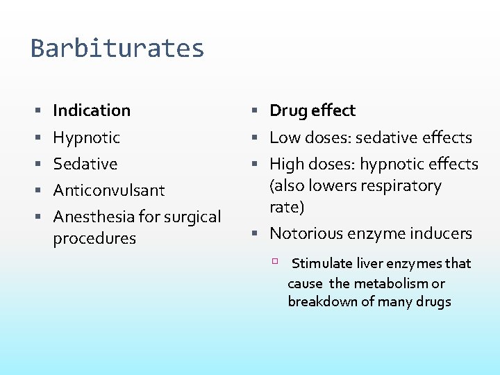 Barbiturates Indication Drug effect Hypnotic Low doses: sedative effects Sedative High doses: hypnotic effects