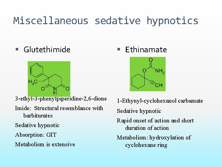 Miscellaneous sedative hypnotics Glutethimide Ethinamate 3 -ethyl-3 -phenylpiperidine-2, 6 -dione 1 -Ethynyl-cyclohexanol carbamate Imide: