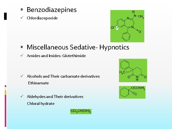  Benzodiazepines Chlordiazepoxide Miscellaneous Sedative- Hypnotics Amides and Imides: Glutethimide Alcohols and Their carbamate