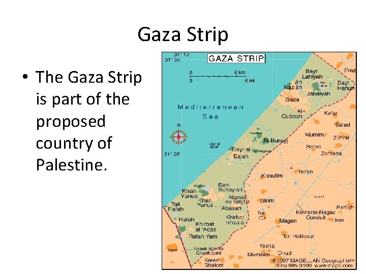 Gaza Strip • The Gaza Strip is part of the proposed country of Palestine.