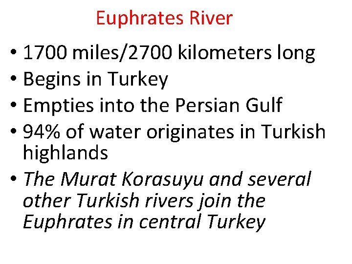 Euphrates River • 1700 miles/2700 kilometers long • Begins in Turkey • Empties into