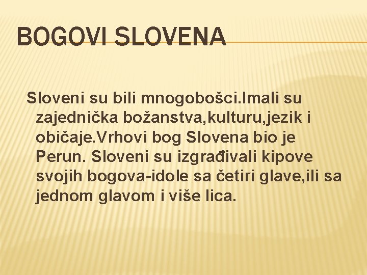 BOGOVI SLOVENA Sloveni su bili mnogobošci. Imali su zajednička božanstva, kulturu, jezik i običaje.