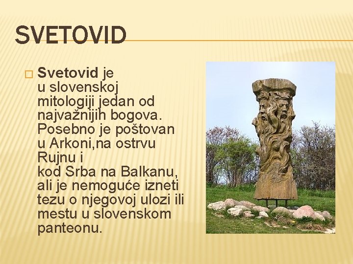 SVETOVID � Svetovid je u slovenskoj mitologiji jedan od najvažnijih bogova. Posebno je poštovan