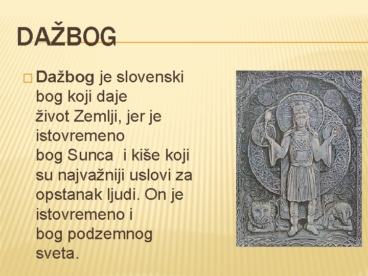 DAŽBOG � Dažbog je slovenski bog koji daje život Zemlji, jer je istovremeno bog