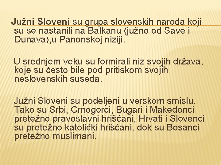  Južni Sloveni su grupa slovenskih naroda koji su se nastanili na Balkanu (južno