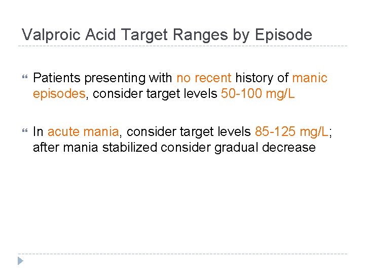 Valproic Acid Target Ranges by Episode Patients presenting with no recent history of manic Valproic Acid Target Ranges by Episode Patients presenting with no recent history of manic