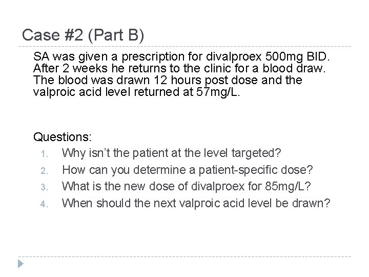 Case #2 (Part B) SA was given a prescription for divalproex 500 mg BID. Case #2 (Part B) SA was given a prescription for divalproex 500 mg BID.