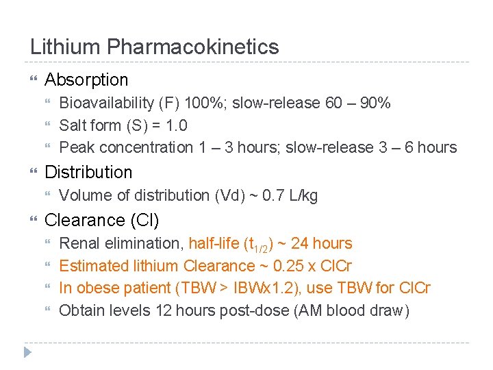 Lithium Pharmacokinetics Absorption Distribution Bioavailability (F) 100%; slow-release 60 – 90% Salt form (S) Lithium Pharmacokinetics Absorption Distribution Bioavailability (F) 100%; slow-release 60 – 90% Salt form (S)