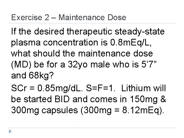 Exercise 2 – Maintenance Dose If the desired therapeutic steady-state plasma concentration is 0. Exercise 2 – Maintenance Dose If the desired therapeutic steady-state plasma concentration is 0.