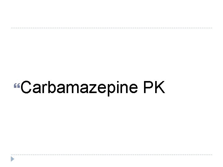 Carbamazepine PK Carbamazepine PK