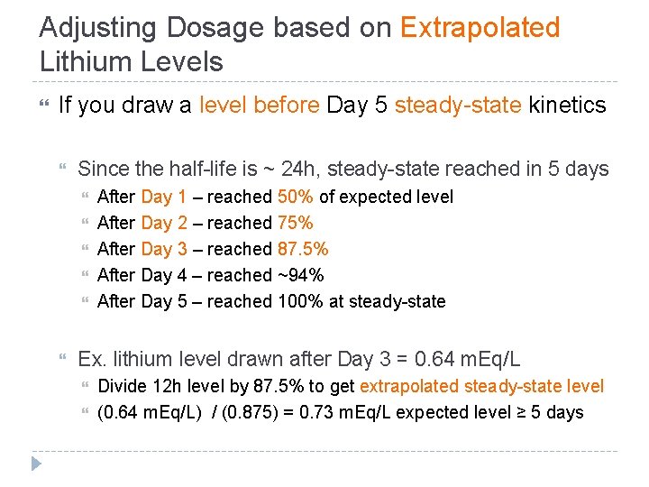 Adjusting Dosage based on Extrapolated Lithium Levels If you draw a level before Day Adjusting Dosage based on Extrapolated Lithium Levels If you draw a level before Day