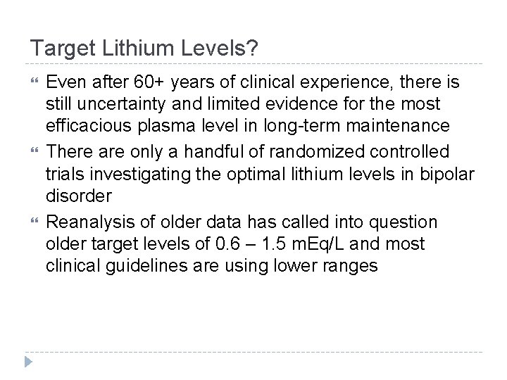 Target Lithium Levels? Even after 60+ years of clinical experience, there is still uncertainty Target Lithium Levels? Even after 60+ years of clinical experience, there is still uncertainty