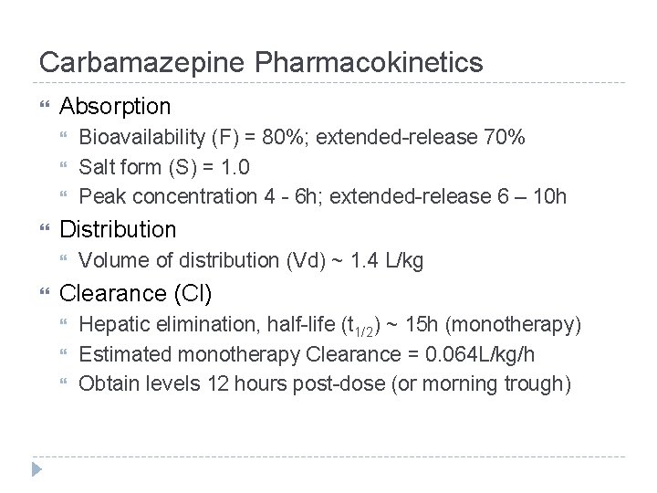 Carbamazepine Pharmacokinetics Absorption Distribution Bioavailability (F) = 80%; extended-release 70% Salt form (S) = Carbamazepine Pharmacokinetics Absorption Distribution Bioavailability (F) = 80%; extended-release 70% Salt form (S) =