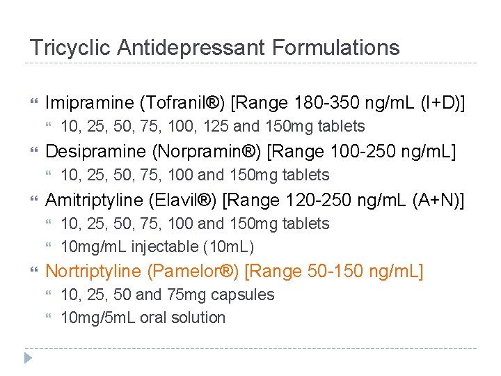 Tricyclic Antidepressant Formulations Imipramine (Tofranil®) [Range 180 -350 ng/m. L (I+D)] Desipramine (Norpramin®) [Range