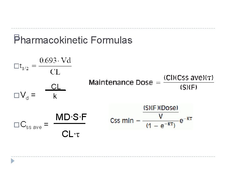 � Pharmacokinetic Formulas � � Vd = � Css ave = CL k MD∙S∙F � Pharmacokinetic Formulas � � Vd = � Css ave = CL k MD∙S∙F