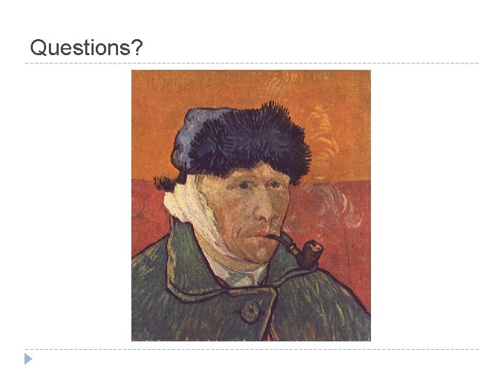 Questions? Questions?