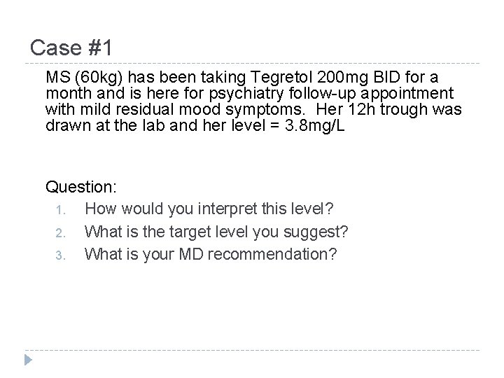 Case #1 MS (60 kg) has been taking Tegretol 200 mg BID for a Case #1 MS (60 kg) has been taking Tegretol 200 mg BID for a