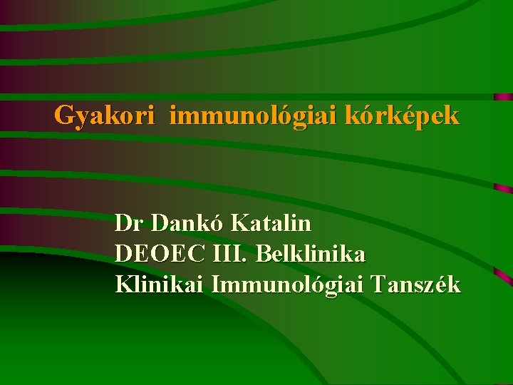 Gyakori immunológiai kórképek Dr Dankó Katalin DEOEC III. Belklinika Klinikai Immunológiai Tanszék 