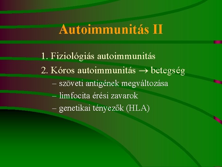 Autoimmunitás II 1. Fiziológiás autoimmunitás 2. Kóros autoimmunitás betegség – szöveti antigének megváltozása –