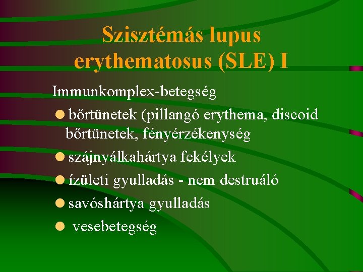 Szisztémás lupus erythematosus (SLE) I Immunkomplex-betegség =bőrtünetek (pillangó erythema, discoid bőrtünetek, fényérzékenység =szájnyálkahártya fekélyek