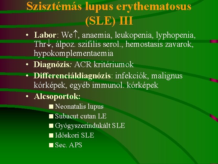 Szisztémás lupus erythematosus (SLE) III • Labor: We , anaemia, leukopenia, lyphopenia, Thr ,