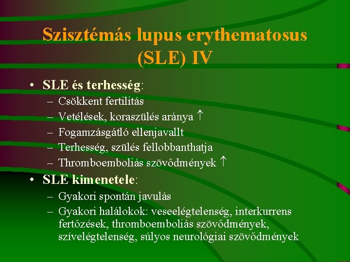 Szisztémás lupus erythematosus (SLE) IV • SLE és terhesség: – – – Csökkent fertilitás