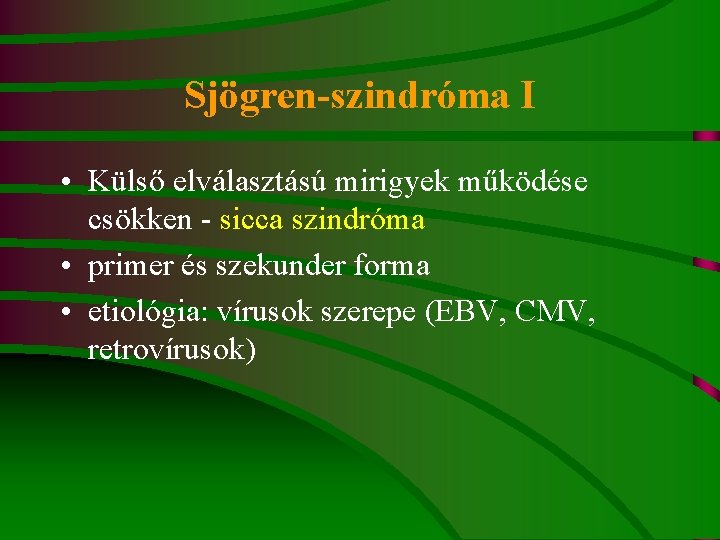 Sjögren-szindróma I • Külső elválasztású mirigyek működése csökken - sicca szindróma • primer és