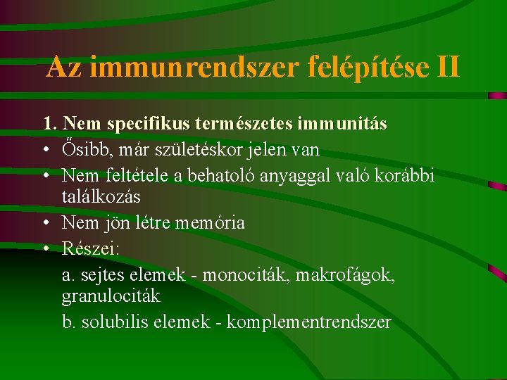 Az immunrendszer felépítése II 1. Nem specifikus természetes immunitás • Ősibb, már születéskor jelen