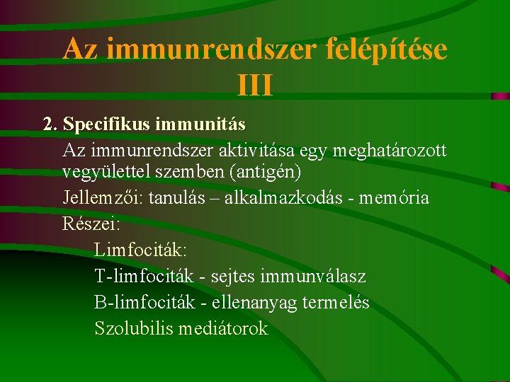 Az immunrendszer felépítése III 2. Specifikus immunitás Az immunrendszer aktivitása egy meghatározott vegyülettel szemben