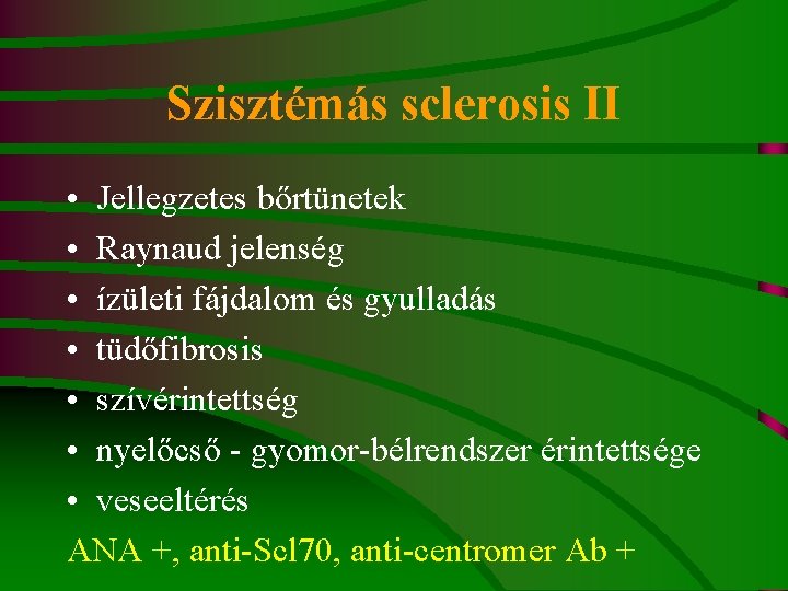 Szisztémás sclerosis II • Jellegzetes bőrtünetek • Raynaud jelenség • ízületi fájdalom és gyulladás