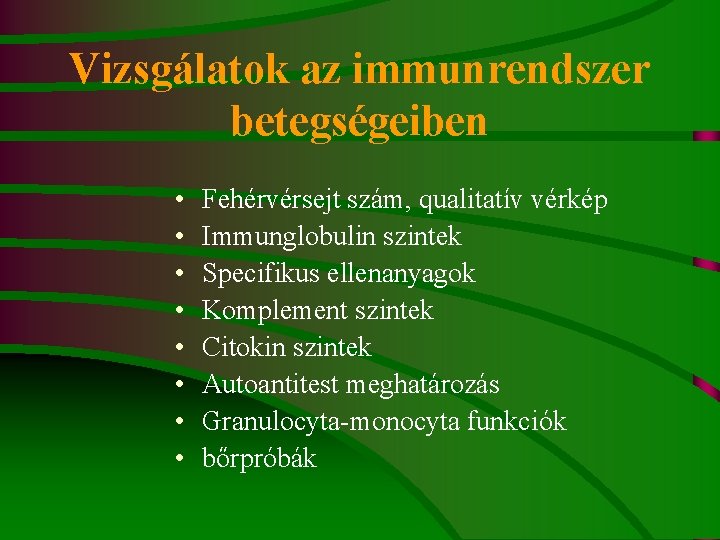 Vizsgálatok az immunrendszer betegségeiben • • Fehérvérsejt szám, qualitatív vérkép Immunglobulin szintek Specifikus ellenanyagok