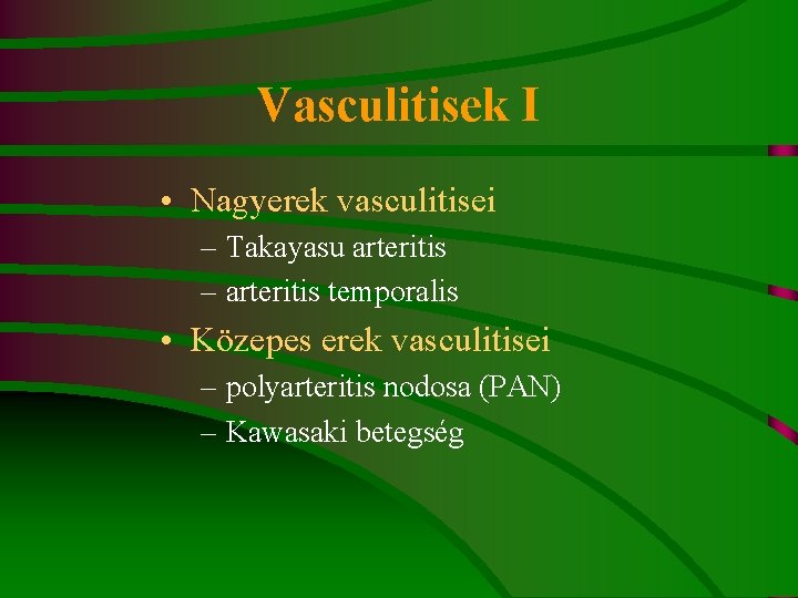 Vasculitisek I • Nagyerek vasculitisei – Takayasu arteritis – arteritis temporalis • Közepes erek