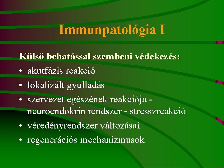 Immunpatológia I Külső behatással szembeni védekezés: • akutfázis reakció • lokalizált gyulladás • szervezet