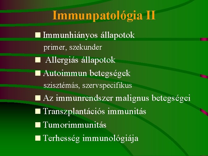 Immunpatológia II <Immunhiányos állapotok primer, szekunder < Allergiás állapotok <Autoimmun betegségek szisztémás, szervspecifikus <Az