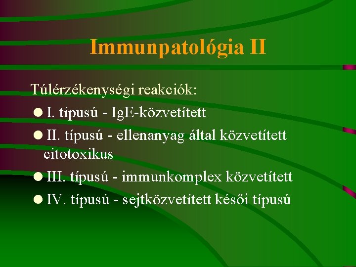 Immunpatológia II Túlérzékenységi reakciók: =I. típusú - Ig. E-közvetített =II. típusú - ellenanyag által