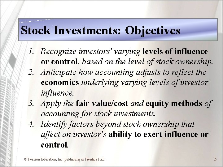 Stock Investments: Objectives 1. Recognize investors' varying levels of influence or control, based on Stock Investments: Objectives 1. Recognize investors' varying levels of influence or control, based on