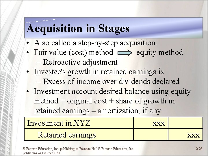 Acquisition in Stages • Also called a step-by-step acquisition. • Fair value (cost) method