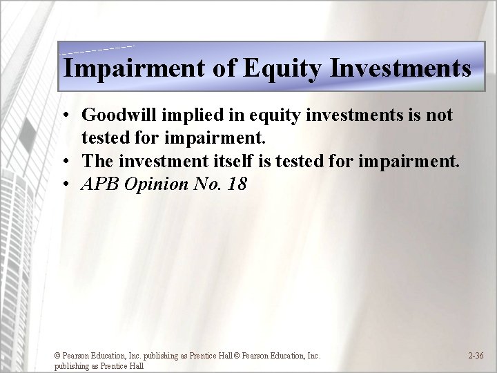 Impairment of Equity Investments • Goodwill implied in equity investments is not tested for