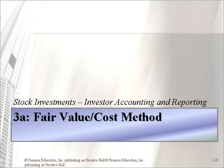 Stock Investments – Investor Accounting and Reporting 3 a: Fair Value/Cost Method © Pearson Stock Investments – Investor Accounting and Reporting 3 a: Fair Value/Cost Method © Pearson