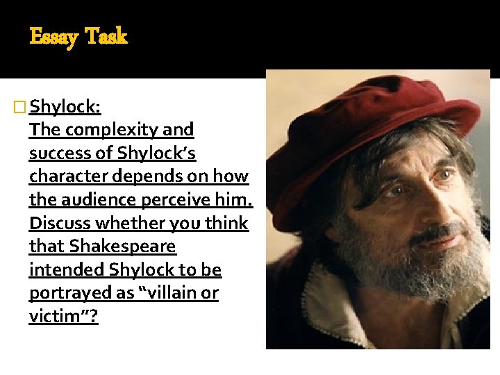 Essay Task � Shylock: The complexity and success of Shylock’s character depends on how