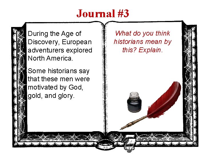 Journal #3 During the Age of Discovery, European adventurers explored North America. Some historians